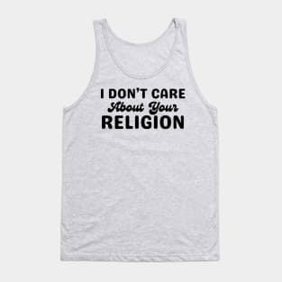 I Don't Care About Your Relgion Tank Top